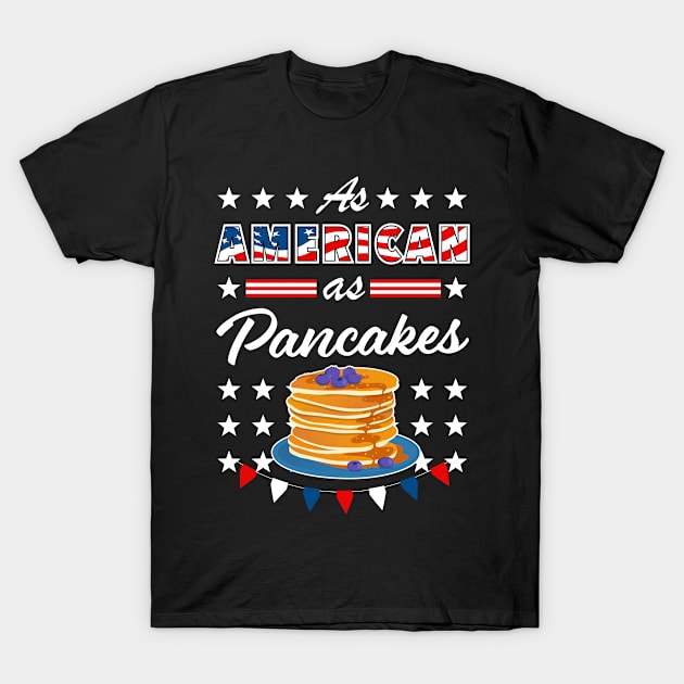 As American As Pancakes 4th of July USA T-Shirt by Super Fresh Art